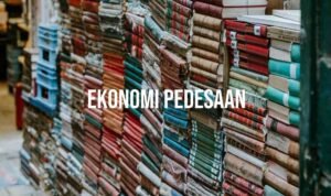 Ekonomi Pedesaan: Pilar Ketahanan dan Potensi yang Terlupakan