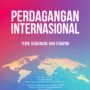 Perdagangan Internasional: Jembatan Menuju Kemakmuran Global
