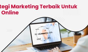 Strategi Marketing Bisnis: Membangun Fondasi Kesuksesan di Era Digital
