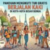 Panduan Mengikuti Tur Gratis Berjalan Kaki Di Kota Kota Besar Benua